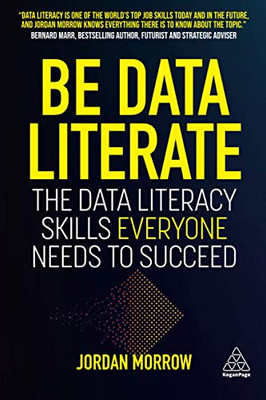 Be Data Literate: The Data Literacy Skills Everyone Needs To Succeed - Paperback