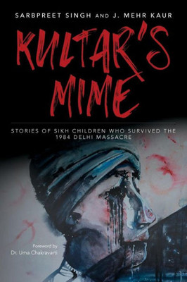 Kultar'S Mime: Stories Of Sikh Children Who Survived The 1984 Delhi Massacre