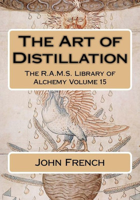 The Art Of Distillation (The R.A.M.S. Library Of Alchemy)