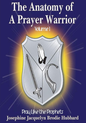 The Anatomy Of A Prayer Warrior: Pray Like The Prophets