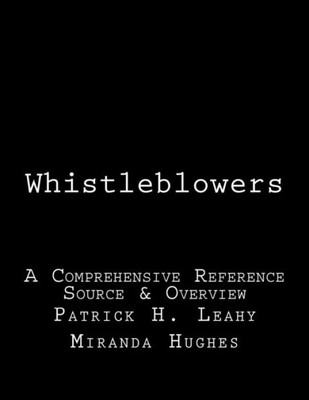 Whistleblowers: A Comprehensive Reference Source & Overview