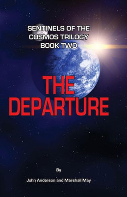 Sentinels Of The Cosmos Trilogy Book Two: The Departure