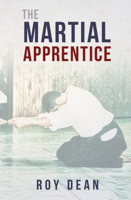The Martial Apprentice: Life As A Live In Student Of Japanese Jujutsu (Warriors Way)