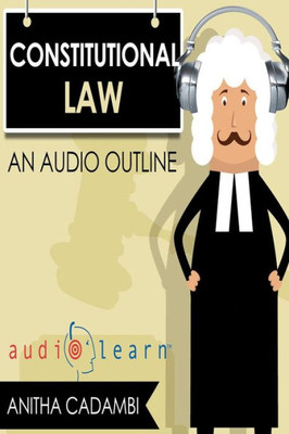 Constitutional Law Audiolearn (Audio Law Outlines)