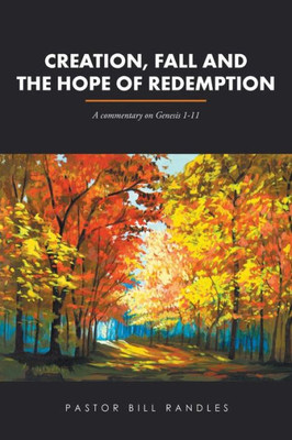 Creation, Fall And The Hope Of Redemption: A Commentary On Genesis 1-11