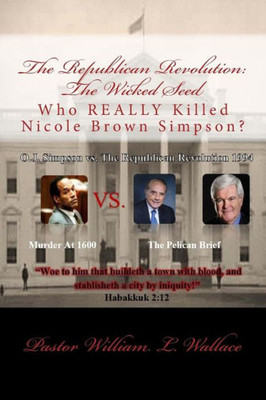 The Republican Revolution: The Wicked Seed: Who Really Killed Nicole Brown Simpson?