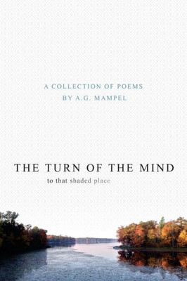 The Turn Of The Mind To That Shaded Place: Poems