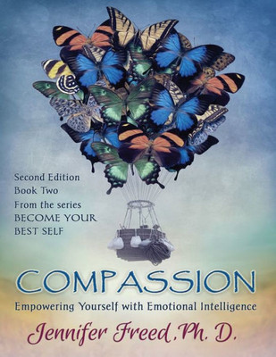 Compassion: Empowering Yourself With Emotional Intelligence (Become Your Best Self) (Volume 2)