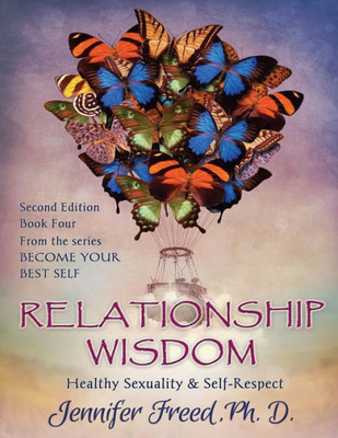 Relationship Wisdom: Healthy Sexuality & Self-Respect (Become Your Best Self) (Volume 4)