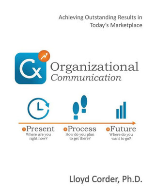 Organizational Communication: Achieving Outstanding Results In Today?S Marketplace