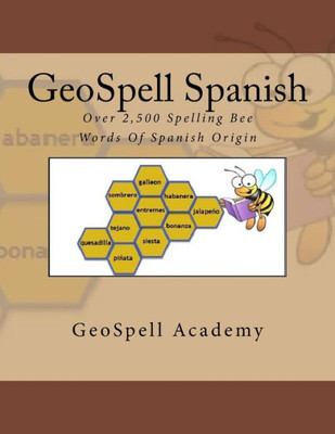 Geospell Spanish: Spelling Bee Words: Over 2,500 Spelling Bee Words Of Spanish Origin