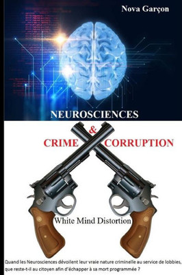 Neurosciences Crime & Corruption: White Mind Distortion (French Edition)