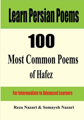 Learn Persian Poems: 100 Most Common Poems Of Hafez: For Intermediate To Advanced Learners (Persian Edition)