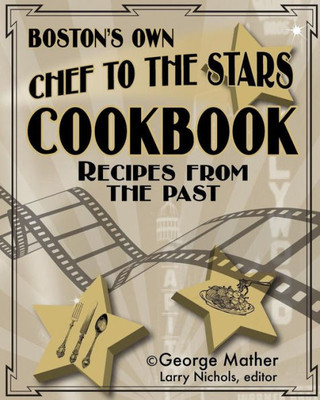 Boston'S Own Chef To The Stars: Recipes From The Past