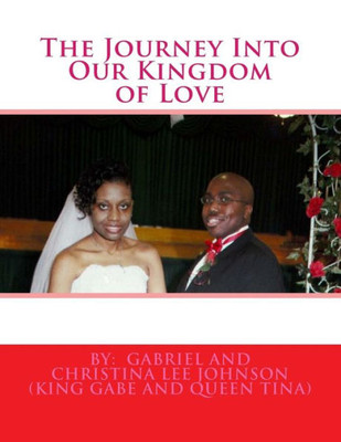 The Journey Into Our Kingdom Of Love: The Journey Into Our Kingdom Of Love