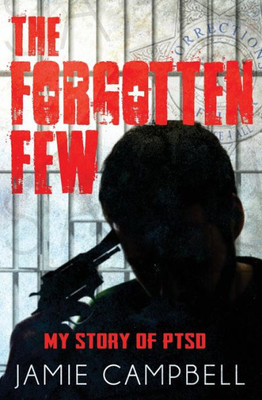 The Forgotten Few: My Story Of Ptsd