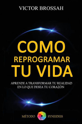 Como Reprogramar Tu Vida (Spanish Edition)