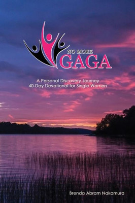 No More Gaga: A Personal Discovery Journey 40-Day Devotional For Single Women