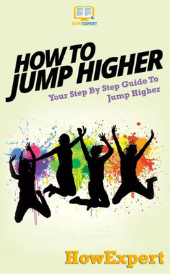 How To Jump Higher: Your Step-By-Step Guide To Jump Higher