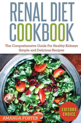 Renal Diet Cookbook: The Comprehensive Guide For Healthy Kidneys  Simple And Delicious Recipes For Healthy Kidneys