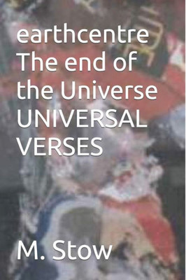 Earthcentre: The End Of The Universe: Universal Verses