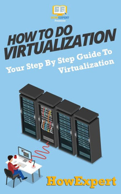 How To Do Virtualization: Your Step-By-Step Guide To Virtualization