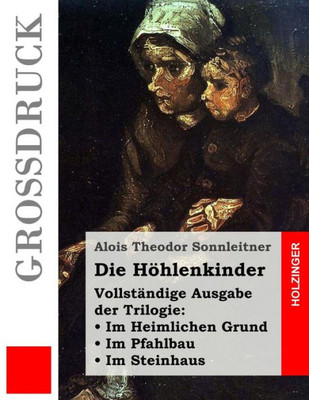 Die Höhlenkinder (Großdruck): Vollständige Ausgabe Der Trilogie: Im Heimlichen Grund. Im Pfahlbau. Im Steinhaus (German Edition)