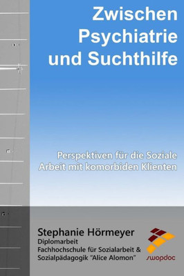 Zwischen Psychiatrie Und Suchthilfe: Perspektiven Für Die Soziale Arbeit Mit Komorbiden Klienten (German Edition)