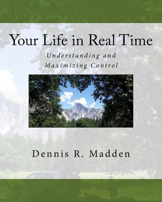 Your Life In Real Time: Understanding And Maximizing Control (God In Real Time Life Series)