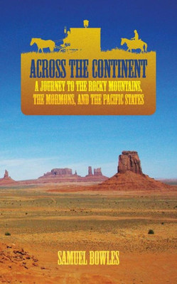 Across The Continent: A Journey To The Rocky Mountains, The Mormons, And The Pacific States