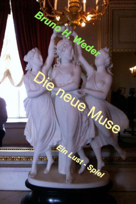 Die Neue Muse: Ein Lust - Spiel (German Edition)