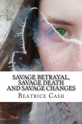 Savage Betrayal, Savage Death And Savage Changes (The Savage Series)
