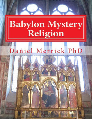 Babylon Mystery Religion: The Mother Of All Harlots And The Daughters Of The Whore