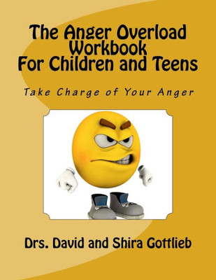 The Anger Overload Workbook For Children And Teens: Take Charge Of Your Anger