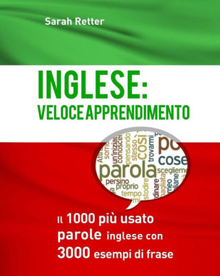 Inglese: Veloce Apprendimento: Il 1000 Piu Usato Parole Inglese Con 3.000 Esempi: Il 1000 Più Usato Parole Inglese Con 3.000 Esempi Di Frase (Italian Edition)