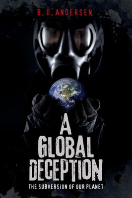 A Global Deception: The Subversion Of Our Planet (Deception Trilogy)