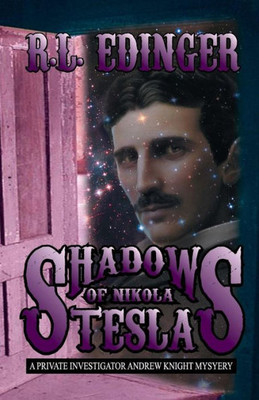 Shadows Of Nikola Tesla: A Private Investigator Andrew Knight Mystery (Private Investigator Andrew Knight Mysteries)