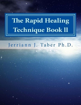The Rapid Healing Technique Book Ll: A Guide To Becoming Your Higher Self (The Rapid Healing Technique The Tools For Transformation)