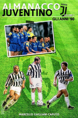 Almanacco Juventino - Volume 7 Gli Anni '90 (Almanacco Juventino - Tutte Le Partite Ufficiali Della Juventus Dal 1929 Ai Giorni Nostri) (Italian Edition)