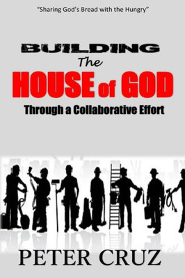 Building The House Of God: Through A Collaborative Effort