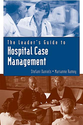 The Leader's Guide to Hospital Case Management (Jones and Bartlett Series in Case Management)