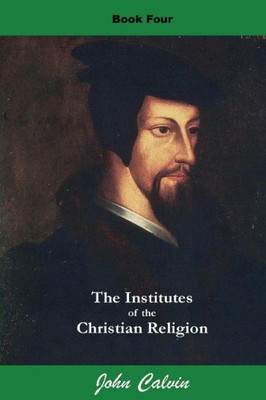 Institutes Of The Christian Religion (Book Four) (Calvin'S Institutes)