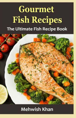 Gourmet Fish Recipes: The Ultimate Fish Recipe Book