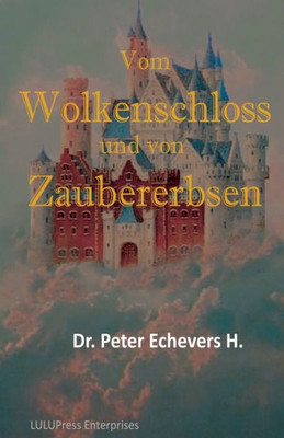 Vom Wolkenschloss Und Von Zaubererbsen: Gute-Nacht-Geschichten Fuer Kleine Leute - Teil 2 (Gewaltfreie Märchen) (German Edition)