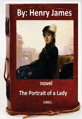 The Portrait Of A Lady (1881) Novel By: Henry James (World'S Classics)