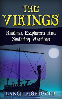 The Vikings: Raiders, Explorers And Seafaring Warriors