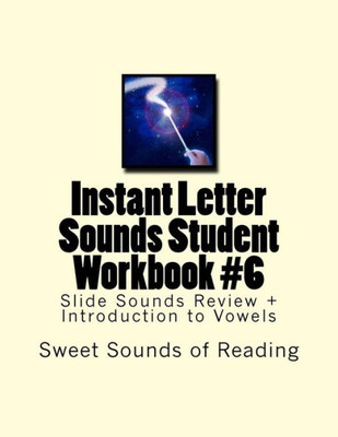 Instant Letter Sounds Student Workbook #6: Slide Sounds Review + Introduction To Vowels