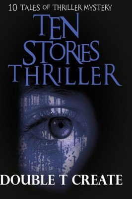 Ten Stories Thriller: 10 Tales Of Thriller Mystery (Thriller Suspense Crime Murder Psychology Fiction)Series: Police Procedurals Short Story