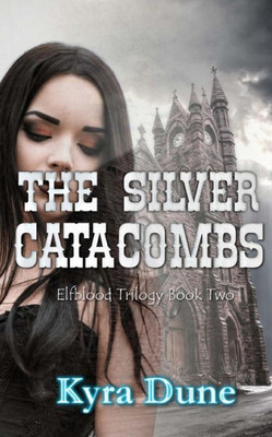 The Silver Catacombs (Elfblood Trilogy Book Two)