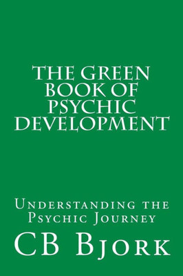 The Green Book Of Psychic Development: Understanding The Psychic Journey